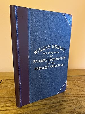 William Hedley, The Inventor of Railway Locomotion on the Present Principle.