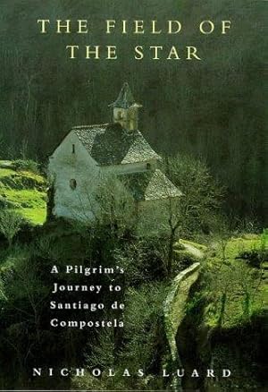 Seller image for The Field of the Star: A Pilgrim's Journey to Santiago de Compostela for sale by WeBuyBooks