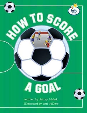 Seller image for How to score a goal Info Trail Fluent Book 14 (LITERACY LAND) for sale by WeBuyBooks