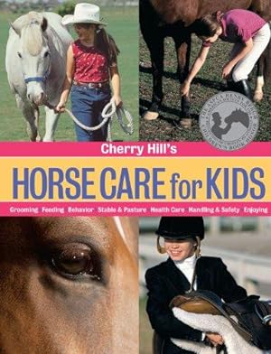 Bild des Verkufers fr Cherry Hill's Horse Care For Kids: Grooming, Feeding, Behavior, Stable & Pasture, Health Care, Handling & Safety, Enjoying zum Verkauf von WeBuyBooks