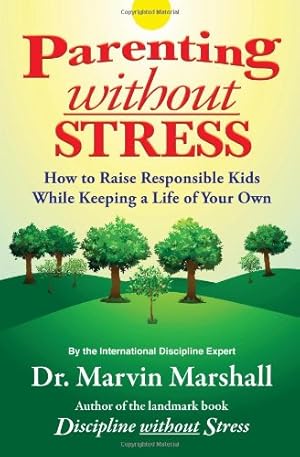 Bild des Verkufers fr Parenting without Stress: How to Raise Responsible Kids While Keeping a Life of Your Own zum Verkauf von WeBuyBooks