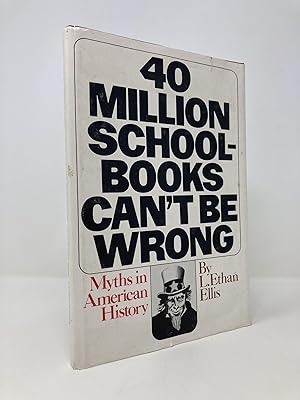 Image du vendeur pour Forty Million Schoolbooks Can't Be Wrong: Myths in American History mis en vente par Southampton Books