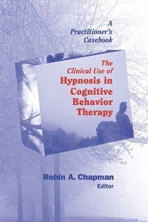 Immagine del venditore per The Clinical Use of Hypnosis in Cognitive Behavior Therapy: A Practitioner's Casebook venduto da WeBuyBooks