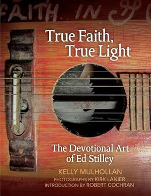 Seller image for True Faith, True Light : The Devotional Art of Ed Stilley for sale by GreatBookPrices