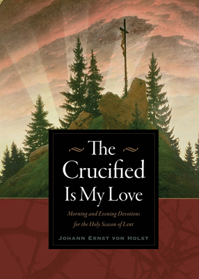 Imagen del vendedor de The Crucified Is My Love: Morning and Evening Devotions for the Holy Season of Lent (Paperback or Softback) a la venta por BargainBookStores