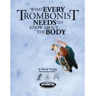 Seller image for What Every Trombonist Needs to Know about the Body for sale by eCampus