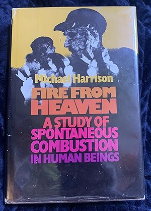 Seller image for Fire from Heaven: A Study of Spontaneous Combustion for sale by Manitou Books