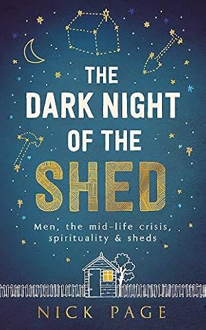 Seller image for The Dark Night of the Shed: Men, the midlife crisis, spirituality - and sheds (Not a Series) for sale by WeBuyBooks 2