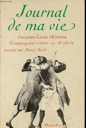 Bild des Verkufers fr Journal de ma vie - Jacques-Louis Mntra Compagnon vitrier au 18e sicle. zum Verkauf von Le-Livre
