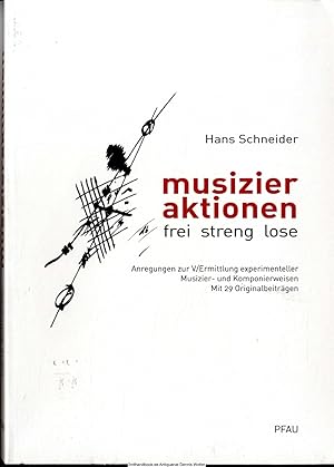 Musizieraktionen : frei, streng, lose : Anregungen zur V/Ermittlung experimenteller Musizier- und...