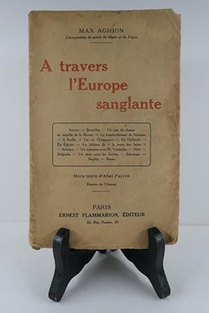 Imagen del vendedor de A travers l'Europe sanglante. Anvers - Bruxelles - Un coin du champ de bataille de la Marne - Le bombardement de Soissons - A Berlin - J'ai vu l'Empereur - En Hollande - En Egypte - La dfense de "la route des Indes" - Athnes - Un entretien avec M. Venizelos - Nich - Belgrade - Un mois avec les Serbes - Salonique - Naples - Rome. a la venta por Librairie Christian Chaboud