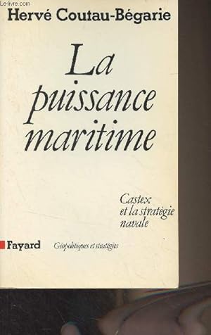 Image du vendeur pour La puissance maritime - Castex et la stratgie navale - "Gopolitiques et stratgies" mis en vente par Le-Livre