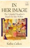 Bild des Verkufers fr In Her Image: The Unhealed Daughter's Search for Her Mother (A C.G. Jung Foundation book) zum Verkauf von WeBuyBooks