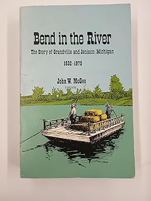 Immagine del venditore per Bend in the River: The Story of Grandville and Jenison, Michigan 1832 - 1972 venduto da Second Edition Books