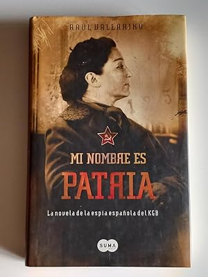 Imagen del vendedor de Mi nombre es Patria: la novela de la espa espaola del KGB a la venta por El libro que vuela