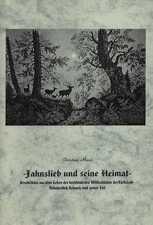 Immagine del venditore per Jahnslieb und seine Heimat;Geschichten aus dem Leben des berhmtesten Wildschtzen der Schsisch-Bhmischen Schweiz und seiner Zeit venduto da Antiquariat Kastanienhof