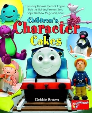 Bild des Verkufers fr Children's Character Cakes: Featuring Thomas the Tank Engine, Bob the Builder, Fireman Sam, Pingu, Rainbow Magic and More! zum Verkauf von WeBuyBooks