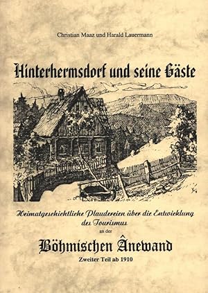 Bild des Verkufers fr Hinterhermsdorf und seine Gste. Heimatkundliche Plaudereien ber die Entwicklung;des Tourismus an der Bhmischen Anewand. Zweiter Teil ab 1910 zum Verkauf von Antiquariat Kastanienhof