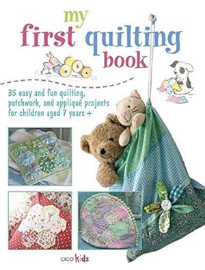 Imagen del vendedor de My First Quilting Book - 35 easy and fun quilting, patchwork, and appliqu projects for children aged 7 years + a la venta por WeBuyBooks