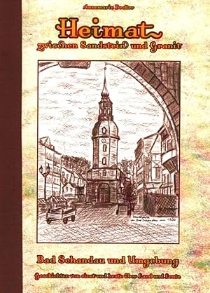 Heimat zwischen Sandstein und Granit. Bad Schandau und Umgebung;Geschichten von einst und heute ü...