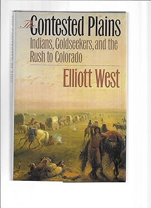 THE CONTESTED PLAINS: Indians, Goldseekers, And The Rush To Colorado