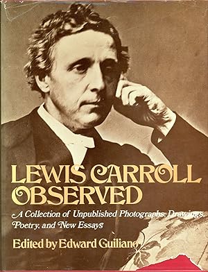 Lewis Carroll Observed: A Collection of Unpublished Photographs, Drawings, Poetry, and New Essays