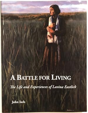 Seller image for A BATTLE FOR LIVING. THE LIFE AND EXPERIENCES OF LAVINA EASTLICK for sale by BUCKINGHAM BOOKS, ABAA, ILAB, IOBA