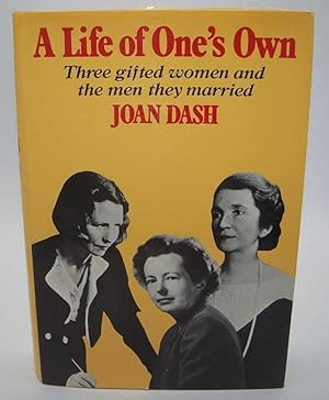 A Life of One's Own: Three Gifted Women and the Men They Married