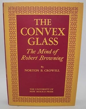 Image du vendeur pour The Convex Glass: The Mind of Robert Browning mis en vente par Easy Chair Books