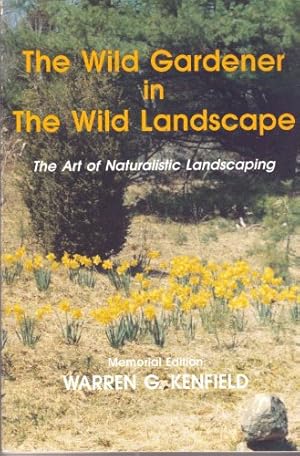 The Wild Gardener in the Wild Landscape: The Art of Naturalistic Landscaping
