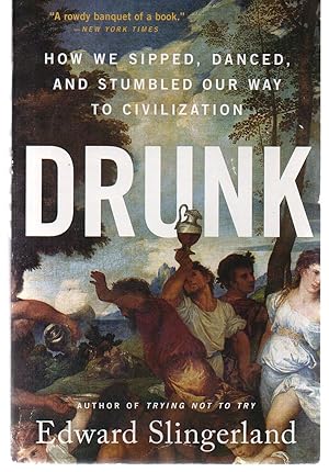 Drunk: How We Sipped, Danced, and Stumbled Our Way to Civilization