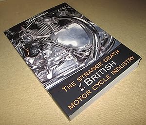 Imagen del vendedor de The Strange Death of the British Motor Cycle Industry a la venta por Homeward Bound Books