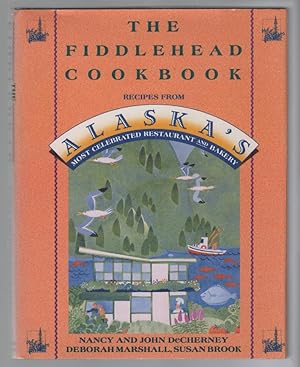 Imagen del vendedor de The Fiddlehead Cookbook: Recipes from Alaska's Most Celebrated Restaurant and Bakery a la venta por Turn-The-Page Books
