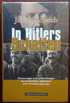 Bild des Verkufers fr Julius Schaub - In Hitlers Schatten. Erinnerungen und Aufzeichnungen des persnlichen Adjutanten und Vertrauten Julius Schaub 1925-1945. zum Verkauf von Antiquariat Ralf Rindle