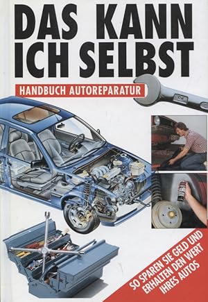 Image du vendeur pour Das kann ich selbst : Handbuch Autoreparatur ; [so sparen sie Geld und erhalten den Wert ihres Autos]. [Red.: Gerd Brauer. Autoren: Martin Henze .] mis en vente par Versandantiquariat Ottomar Khler