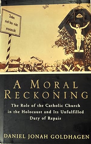 A Moral Reckoning: The Role of the Catholic Church in the Holocaust and Its Unfulfilled Duty of R...