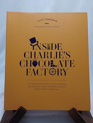 Seller image for Inside Charlie's Chocolate Factory: The Complete Story of Willy Wonka, the Golden Ticket and Roald Dahl's Most Famous Creation for sale by Hunter's Bookstore