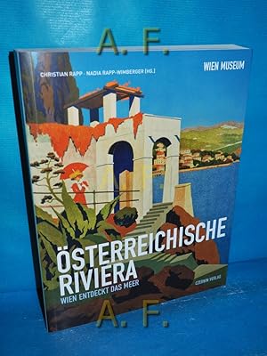 Bild des Verkufers fr sterreichische Riviera : entdeckt das Meer [Wien-Museum Karlsplatz, 14. November 2013 bis 30. Mrz 2014] 393. Sonderausstellung des Wien Museums zum Verkauf von Antiquarische Fundgrube e.U.