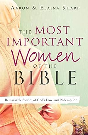 Seller image for Most Important Women of the Bible: Remarkable Stories of God's Love and Redemption for sale by WeBuyBooks