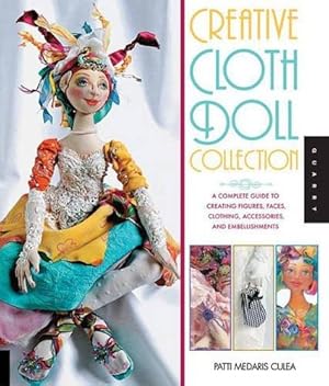 Bild des Verkufers fr Creative Cloth Doll Collection: A Complete Guide to Creating Figures, Faces, Clothing, Accessories, and Embellishments zum Verkauf von WeBuyBooks