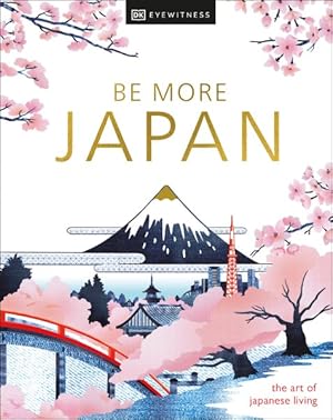 Image du vendeur pour Be More Japan : The Art of Japanese Living mis en vente par GreatBookPricesUK