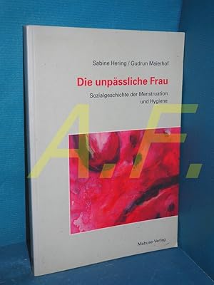 Bild des Verkufers fr Die unpliche Frau : Sozialgeschichte der Menstruation und Hygiene zum Verkauf von Antiquarische Fundgrube e.U.