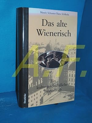 Bild des Verkufers fr Das alte Wienerisch : ein kulturgeschichtliches Wrterbuch Mauriz Schuster/Hans Schikola. Mit 7 Zeichn. von Hans Lang zum Verkauf von Antiquarische Fundgrube e.U.