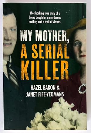 Seller image for My Mother, a Serial Killer by Hazel Baron as told to Janet Fife-Yeomans for sale by Book Merchant Bookstore