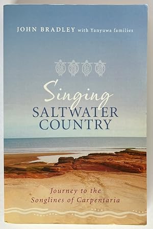 Singing Saltwater Country: Journey to the Songlines of Carpentaria by John Bradley with Yanyuwa F...