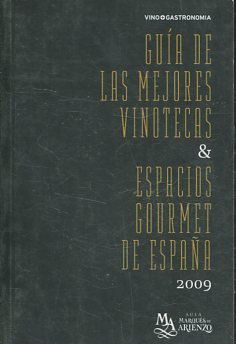 GUIA DE LAS MEJORES VINOTECAS Y ESPACIOS GOURMET DE ESPAÑA 2009.