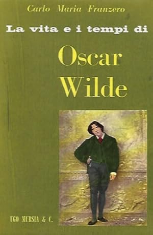 Bild des Verkufers fr La vita e i tempi di Oscar Wilde. zum Verkauf von FIRENZELIBRI SRL