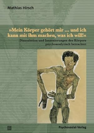 Image du vendeur pour Mein Krper gehrt mir . und ich kann mit ihm machen, was ich will!: Dissoziation und Inszenierungen des Krpers psychoanalytisch betrachtet (Bibliothek der Psychoanalyse) mis en vente par KUNSTHAUS-STUTTGART