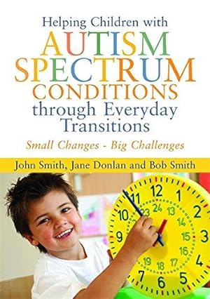 Bild des Verkufers fr Helping Children with Autism Spectrum Conditions through Everyday Transitions: Small Changes - Big Challenges zum Verkauf von WeBuyBooks