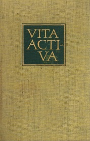 Vita Activa.- oder Vom tätigen Leben.
